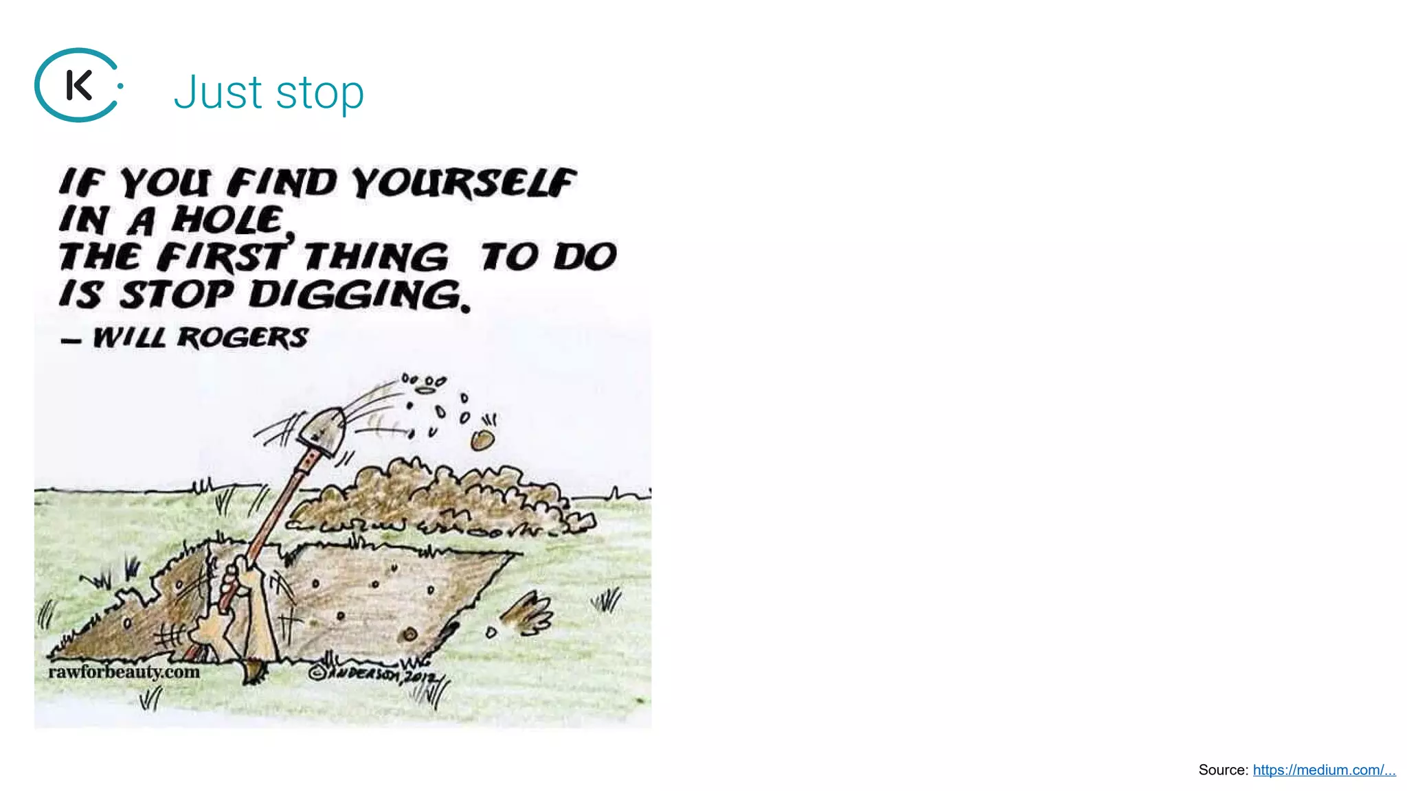 Just stop
Source: https://medium.com/...
 