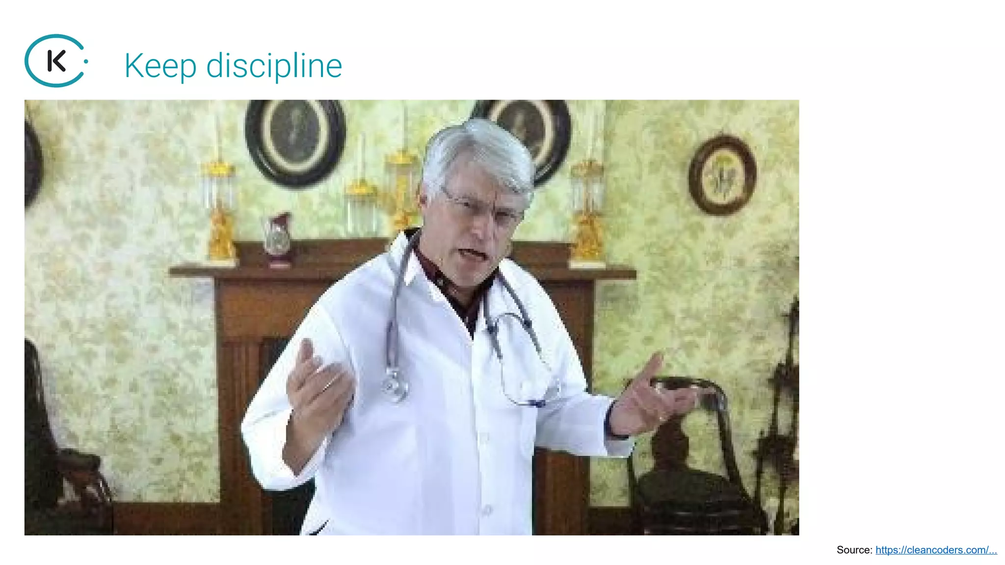 Keep discipline
Source: https://cleancoders.com/...
 