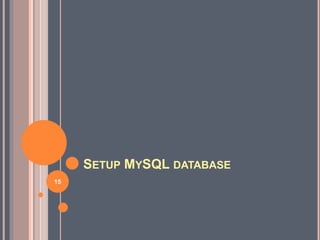 SETUP MYSQL DATABASE
15
 