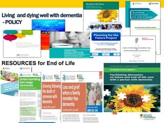 Living and dying well with dementia
- POLICY
RESOURCES for End of Life
 