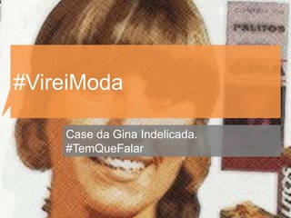 #VireiModa

    Case da Gina Indelicada.
    #TemQueFalar
 