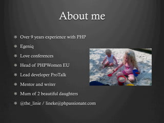 About me
!   Over 9 years experience with PHP

!   Egeniq

!   Love conferences

!   Head of PHPWomen EU

!   Lead develop...