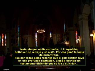 Gramado Notando que nadie entendía, ni lo ayudaba, Bethoven se retrajo y se aisló. Por eso ganó la fama de misántropo. Fue por todas estas razones que el compositor cayó en una profunda depresión. Llegó a escribir un testamento diciendo que se iba a suicidar... 