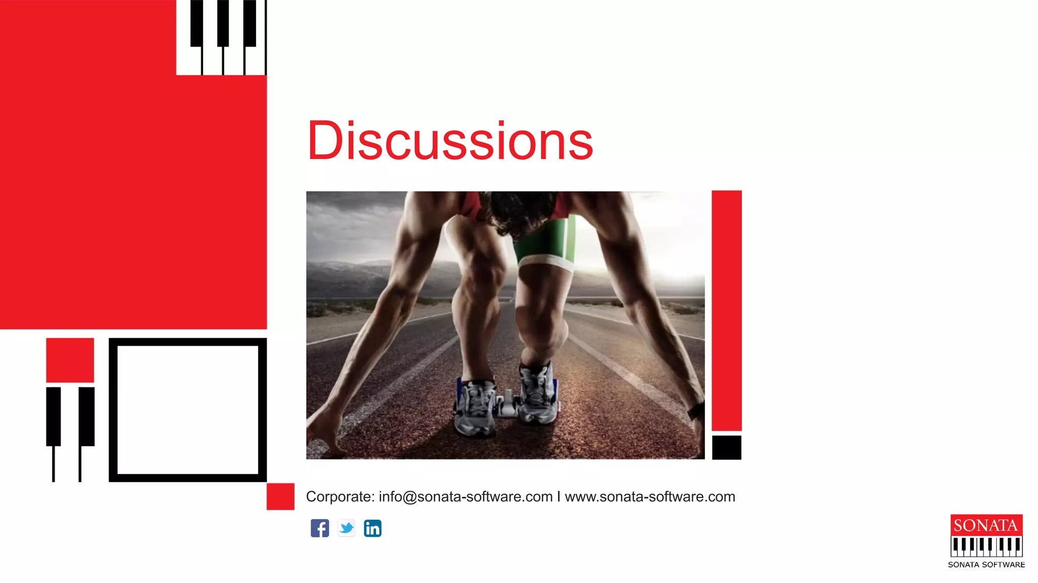 Sonata Software, © 2018
Discussions
Corporate: info@sonata-software.com I www.sonata-software.com
 