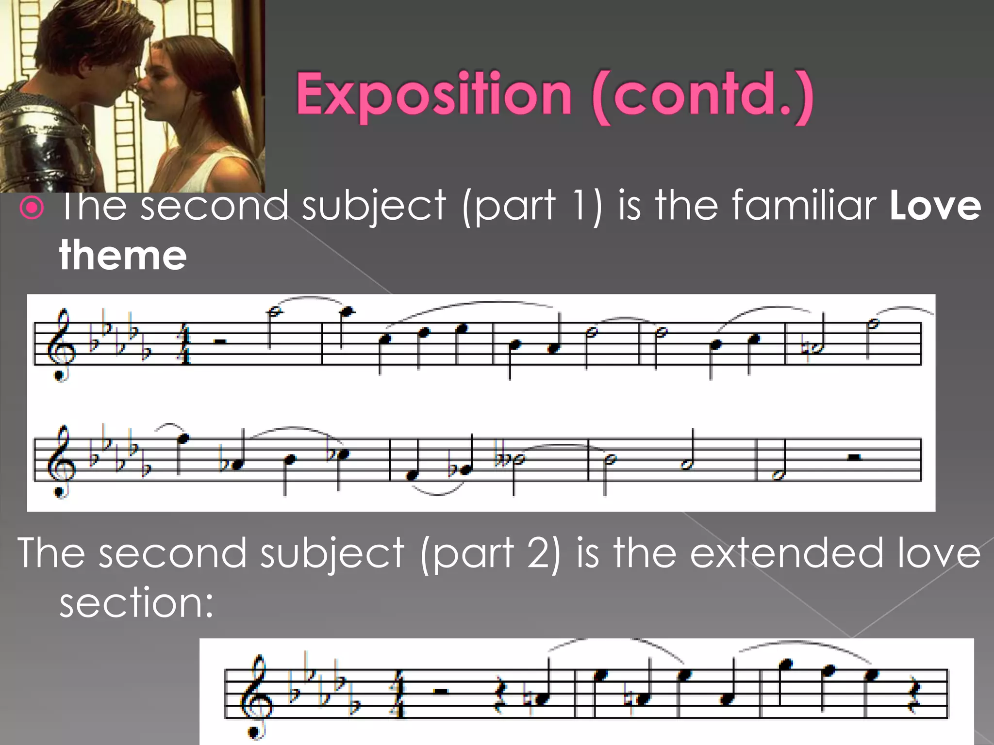 Exposition (contd.)The second subject (part 1) is the familiar Love themeThe second subject (part 2) is the extended love section:
