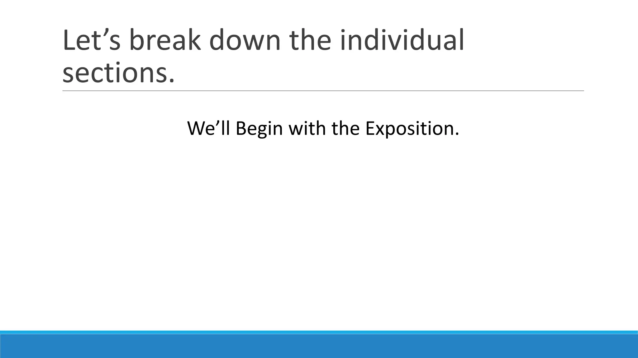 Let’s break down the individual
sections.
We’ll Begin with the Exposition.
 
