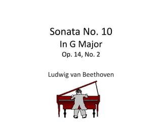 Sonata No. 10 In G MajorOp. 14, No. 2 Ludwig van Beethoven 