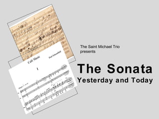 The Saint Michael Trio
presents

The Sonata
Yesterday and Today

 