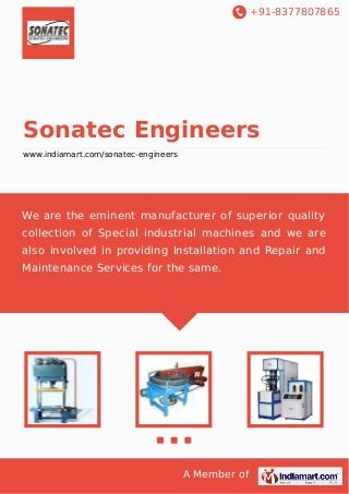 +91-8377807865

Sonatec Engineers
www.indiamart.com/sonatec-engineers

We are the eminent manufacturer of superior quality
collection of Special industrial machines and we are
also involved in providing Installation and Repair and
Maintenance Services for the same.

A Member of

 