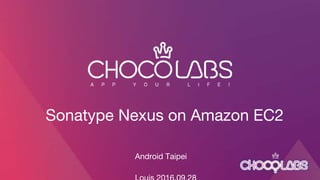 Sonatype Nexus on Amazon EC2
Android Taipei
 