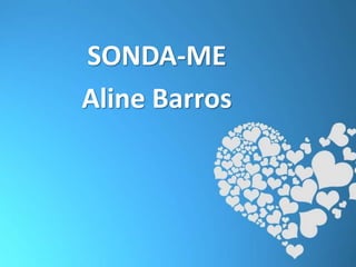 SONDA-ME
Aline Barros
 