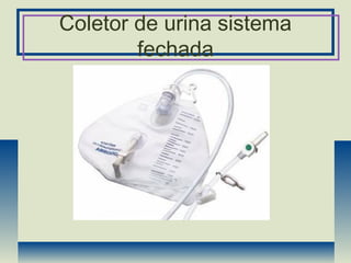 Coletor de urina sistema
fechada
 