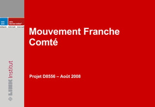 Mouvement Franche Comté Projet D8556 – Août 2008 