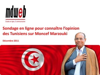 Sondage en ligne pour connaître l’opinion
des Tunisiens sur Moncef Marzouki
Décembre 2011
 