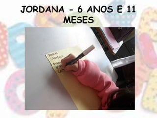 JORDANA - 6 ANOS E 11 
MESES 
 