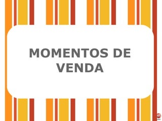 MOMENTOS DE VENDA 