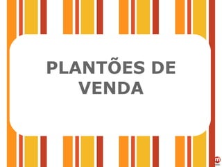 PLANTÕES DE VENDA 