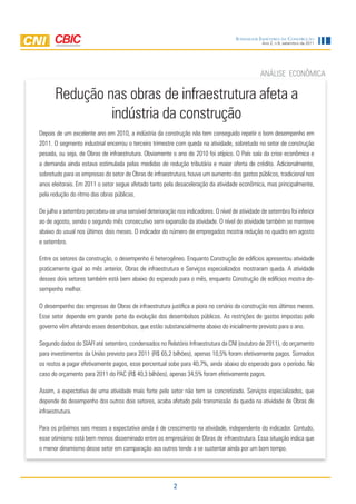 Sondagem IndúStrIa da ConStrução
                                                                                                 Ano 2, n.9, setembro de 2011




                                                                                                ANÁLISE ECONÔMICA

       Redução nas obras de infraestrutura afeta a
                indústria da construção
Depois de um excelente ano em 2010, a indústria da construção não tem conseguido repetir o bom desempenho em
2011. O segmento industrial encerrou o terceiro trimestre com queda na atividade, sobretudo no setor de construção
pesada, ou seja, de Obras de infraestrutura. Obviamente o ano de 2010 foi atípico. O País saía da crise econômica e
a demanda ainda estava estimulada pelas medidas de redução tributária e maior oferta de crédito. Adicionalmente,
sobretudo para as empresas do setor de Obras de infraestrutura, houve um aumento dos gastos públicos, tradicional nos
anos eleitorais. Em 2011 o setor segue afetado tanto pela desaceleração da atividade econômica, mas principalmente,
pela redução do ritmo das obras públicas.

De julho a setembro percebeu-se uma sensível deterioração nos indicadores. O nível de atividade de setembro foi inferior
ao de agosto, sendo o segundo mês consecutivo sem expansão da atividade. O nível de atividade também se manteve
abaixo do usual nos últimos dois meses. O indicador do número de empregados mostra redução no quadro em agosto
e setembro.

Entre os setores da construção, o desempenho é heterogêneo. Enquanto Construção de edifícios apresentou atividade
praticamente igual ao mês anterior, Obras de infraestrutura e Serviços especializados mostraram queda. A atividade
desses dois setores também está bem abaixo do esperado para o mês, enquanto Construção de edifícios mostra de-
sempenho melhor.

O desempenho das empresas de Obras de infraestrutura justifica a piora no cenário da construção nos últimos meses.
Esse setor depende em grande parte da evolução dos desembolsos públicos. As restrições de gastos impostas pelo
governo vêm afetando esses desembolsos, que estão substancialmente abaixo do inicialmente previsto para o ano.

Segundo dados do SIAFI até setembro, condensados no Relatório Infraestrutura da CNI (outubro de 2011), do orçamento
para investimentos da União previsto para 2011 (R$ 65,2 bilhões), apenas 10,5% foram efetivamente pagos. Somados
os restos a pagar efetivamente pagos, esse percentual sobe para 40,7%, ainda abaixo do esperado para o período. No
caso do orçamento para 2011 do PAC (R$ 40,3 bilhões), apenas 34,5% foram efetivamente pagos.

Assim, a expectativa de uma atividade mais forte pelo setor não tem se concretizado. Serviços especializados, que
depende do desempenho dos outros dois setores, acaba afetado pela transmissão da queda na atividade de Obras de
infraestrutura.

Para os próximos seis meses a expectativa ainda é de crescimento na atividade, independente do indicador. Contudo,
esse otimismo está bem menos disseminado entre os empresários de Obras de infraestrutura. Essa situação indica que
o menor dinamismo desse setor em comparação aos outros tende a se sustentar ainda por um bom tempo.




                                                          2
 