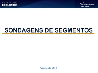 Agosto de 2017
SONDAGENS DE SEGMENTOS
 