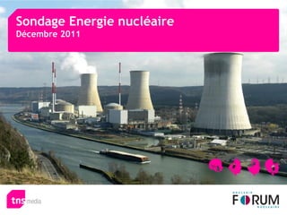 Sondage Energie nucléaire
Décembre 2011
 