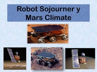 Robot Sojourner y
Mars Climate
 