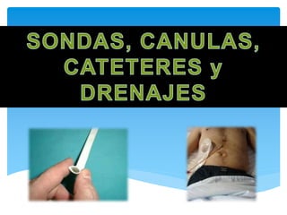 SONDAS; CANULAS Y CATETERES