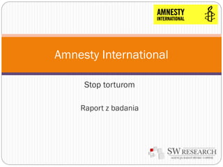 Stop torturom
Raport z badania
Amnesty International
 