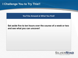 I Challenge You to Try This!!



                  You’ll be Amazed at What You Find!



    Set aside five to ten hours over the course of a week or two
    and see what you can uncover!
 