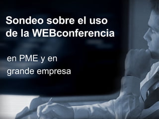 Sondeo sobre el uso de la WEBconferencia en PME y en grande empresa 