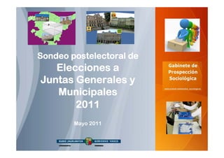 Sondeo postelectoral de
   Elecciones a
Juntas Generales y
   Municipales
       2011
        Mayo 2011
 
