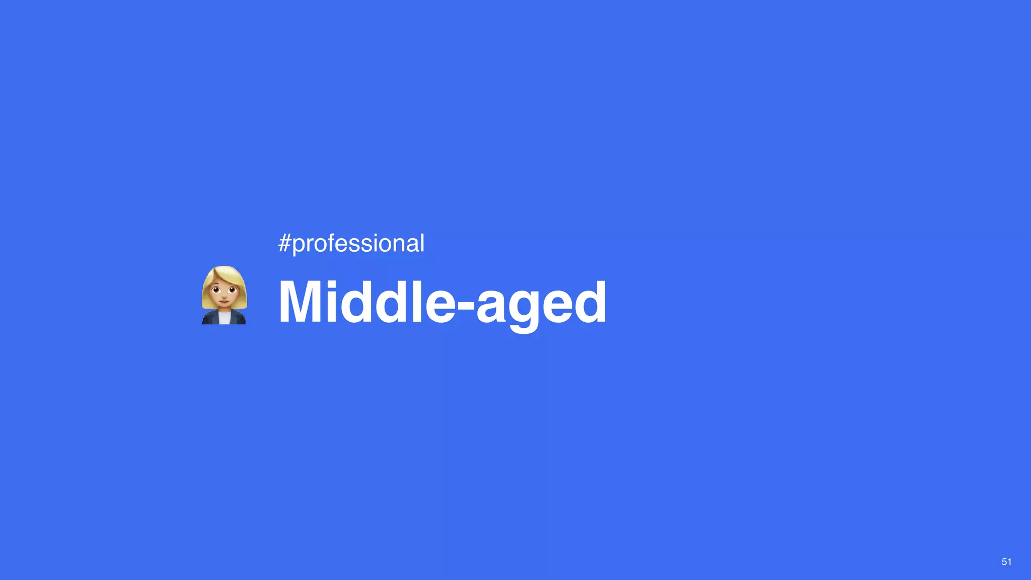 Middle-aged
51
#professional
 