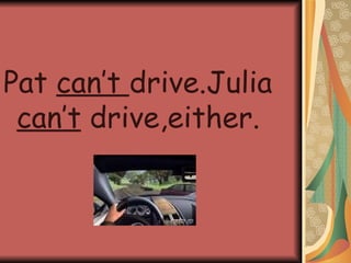 Pat can’t drive.Julia can’t drive,either.