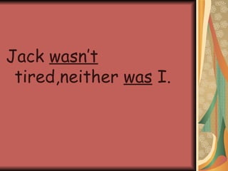 Jack wasn’t tired,neither was I.