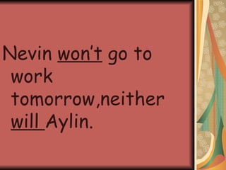 Nevin won’t go to work tomorrow,neither will Aylin.