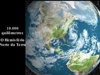 10.000 quilômetros O Hemisfério Norte da Terra 