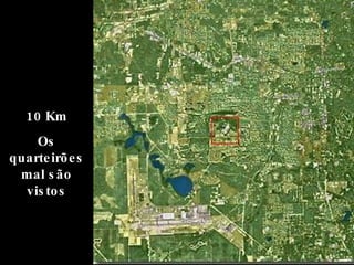 10 Km Os quarteirões mal são vistos 