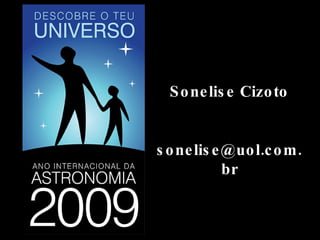 Sonelise Cizoto [email_address] 