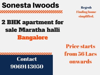 Sonesta Iwoods
2 BHK apartment for
sale Maratha halli
Bangalore
Price starts
from 56 Lacs
onwards
Regrob
Finding home
simplified.
Contact
9069143050
Contact
9069143050
 