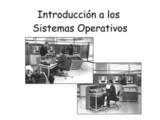 Introducción a los  Sistemas Operativos 