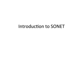 Introduc)on	
  to	
  SONET	
  
 