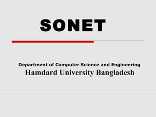 Department of Computer Science and Engineering
Hamdard University Bangladesh
SONET
 