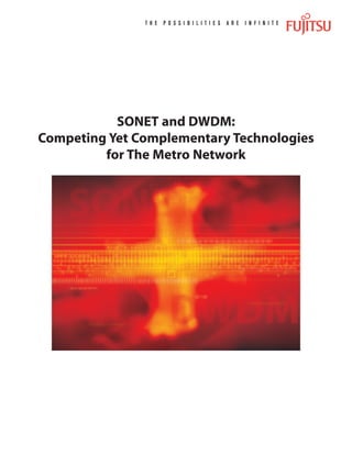 SONET and DWDM:
Competing Yet Complementary Technologies
for The Metro Network
 