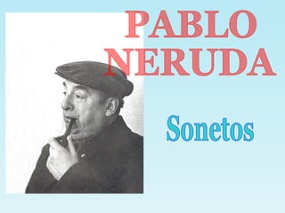 PABLO  NERUDA Sonetos 