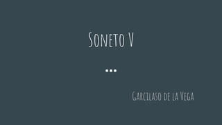 Soneto V
Garcilaso de la Vega
 