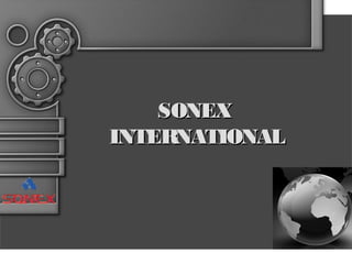 SONEXSONEX
INTERNATIONALINTERNATIONAL
 