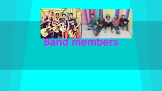Band members
 