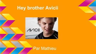 Hey brother Avicii
Par Mathieu
 