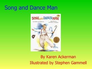 Song and Dance Man By Karen Ackerman Illustrated by Stephen Gammell 