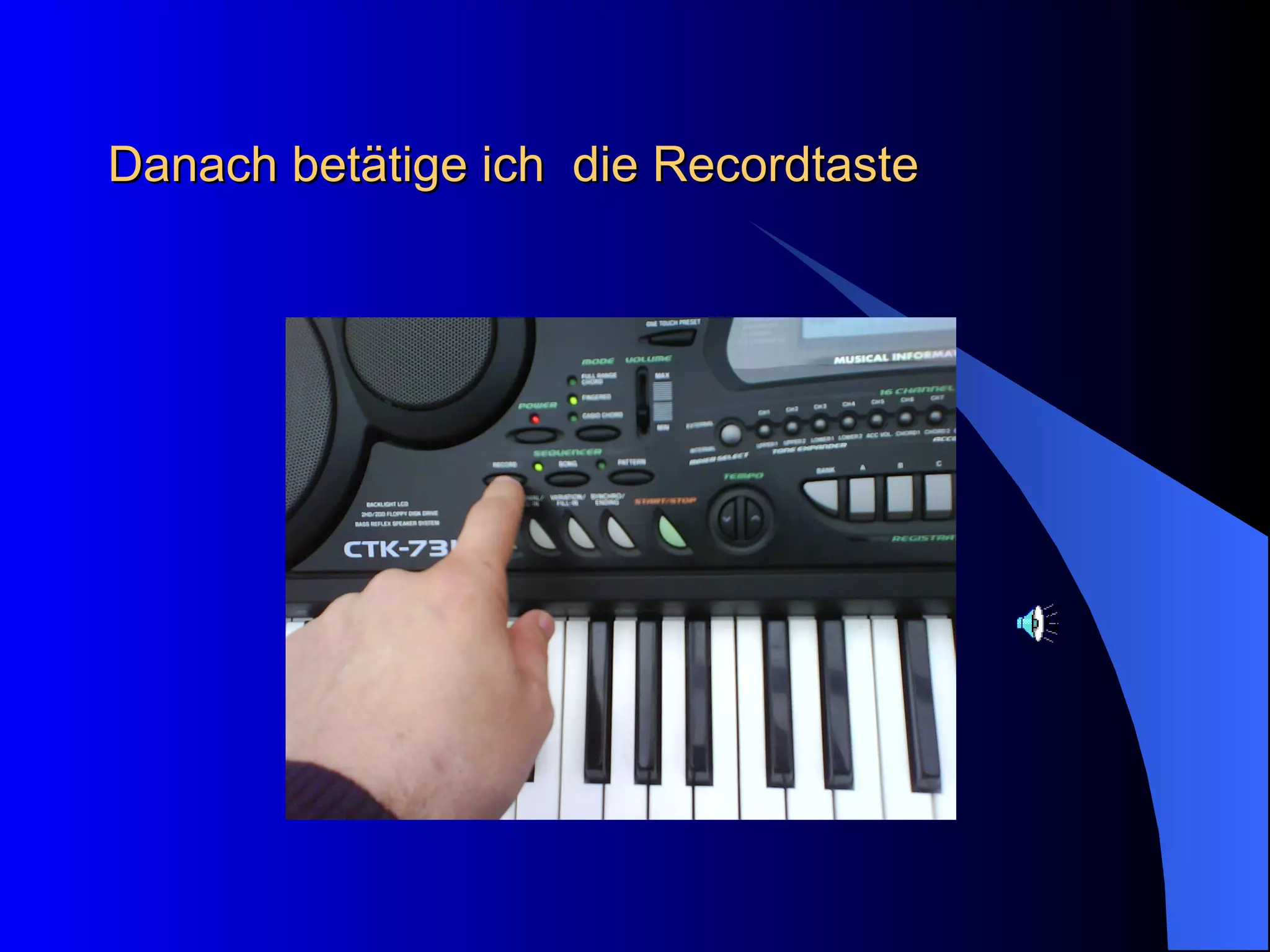 Danach betätige ich  die Recordtaste 