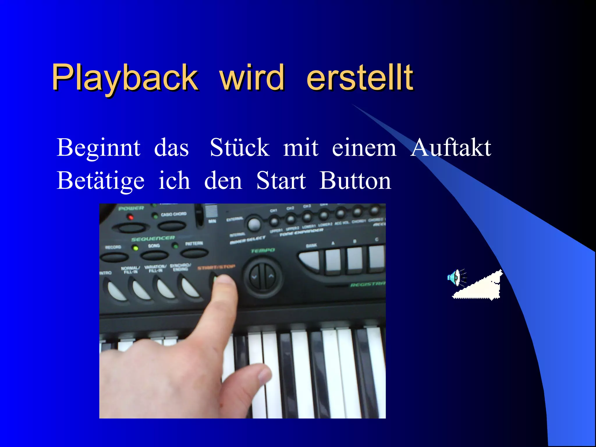Playback  wird  erstellt  Beginnt  das  Stück  mit  einem  Auftakt Betätige  ich  den  Start  Button  